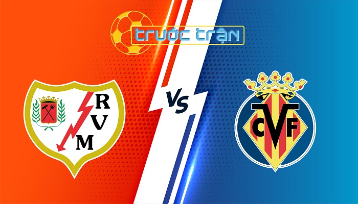 Rayo Vallecano vs Villarreal – Soi kèo hôm nay 22h15 22/02/2025 – VĐQG Tây Ban Nha