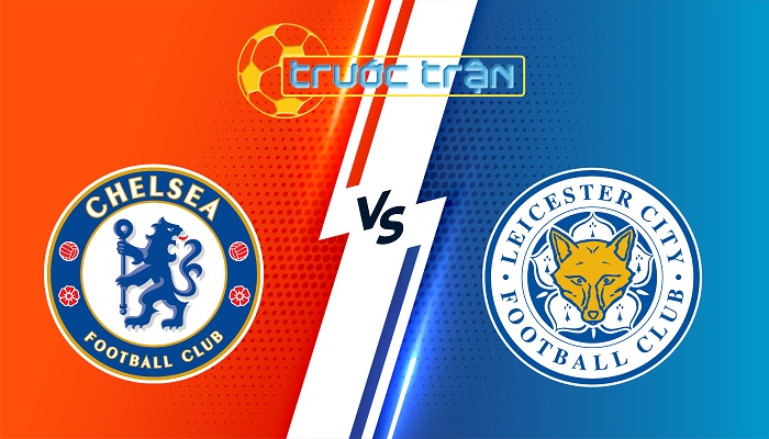 Chelsea vs Leicester City – Soi kèo hôm nay 21h00 09/03/2025 – Ngoại Hạng Anh