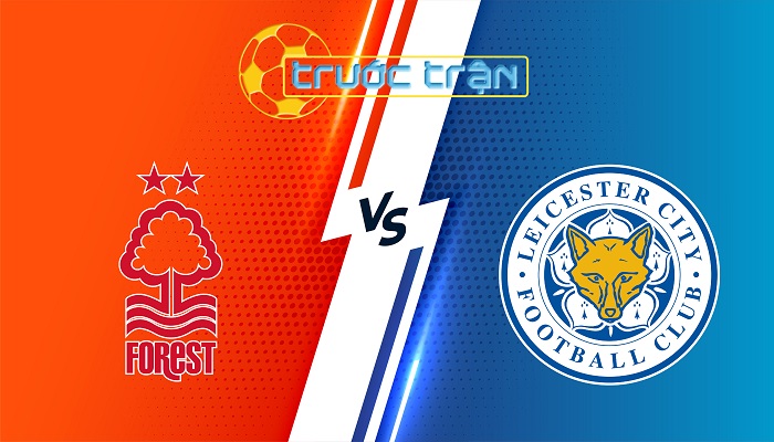 Nottingham Forest vs Leicester City – Soi kèo hôm nay 20h15 11/05/2025 – Ngoại Hạng Anh