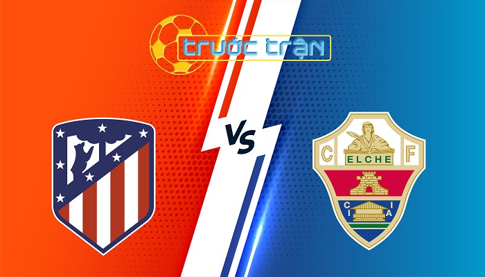 Atletico Madrid vs Elche – Soi kèo hôm nay 00h30 24/08/2025 – VĐQG Tây Ban Nha