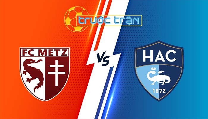 Metz vs Le Havre – Soi kèo hôm nay 22h15 28/09/2025 – VĐQG Pháp