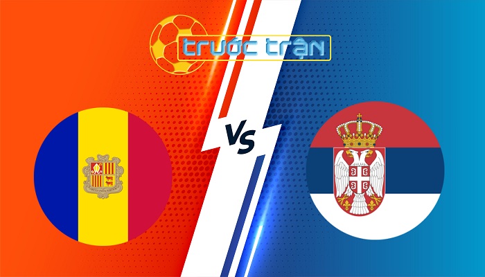 Andorra vs Serbia – Soi kèo hôm nay 01h45 15/10/2025 – Vòng Loại World Cup 2026